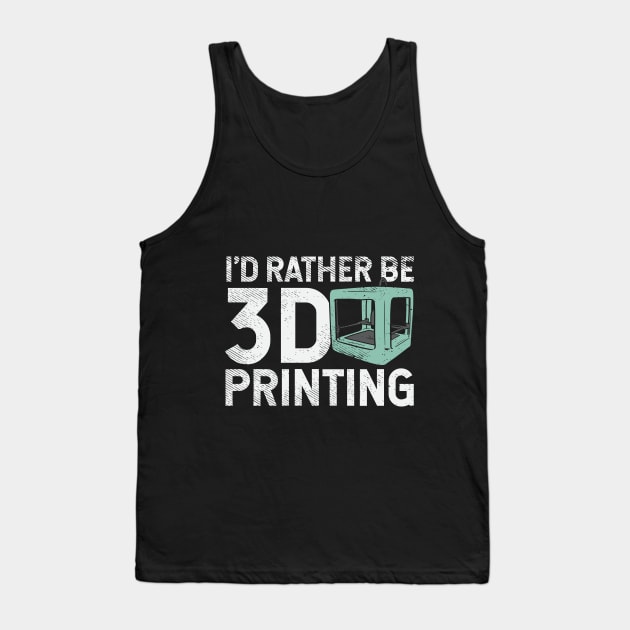 I'd Rather Be 3D Printing Tank Top by maxdax